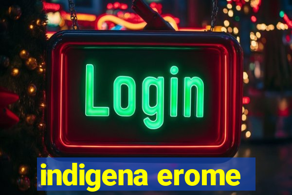 indigena erome